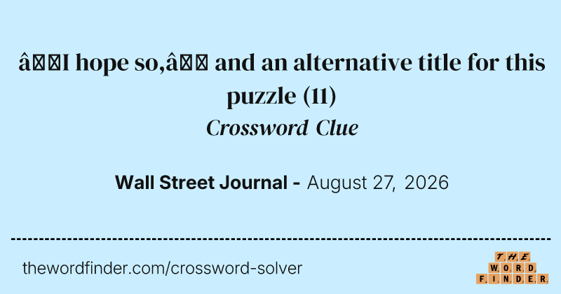 “I hope so,” and an alternative title for this puzzle crossword clue image
