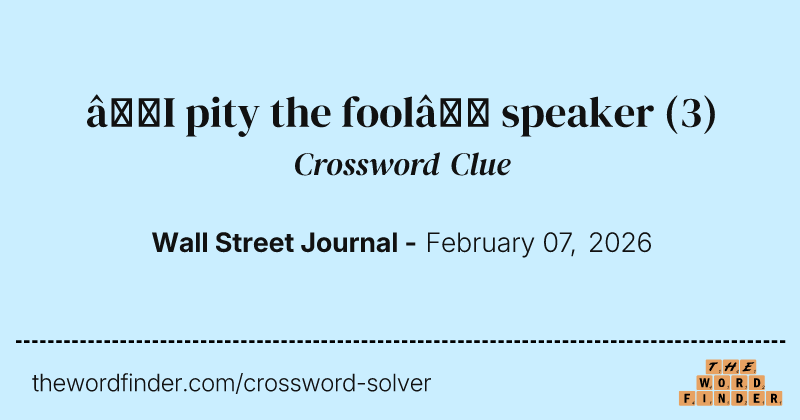 “I pity the fool” speaker crossword clue image