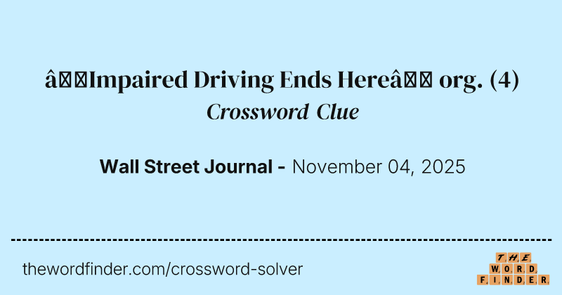 “Impaired Driving Ends Here” org. crossword clue image