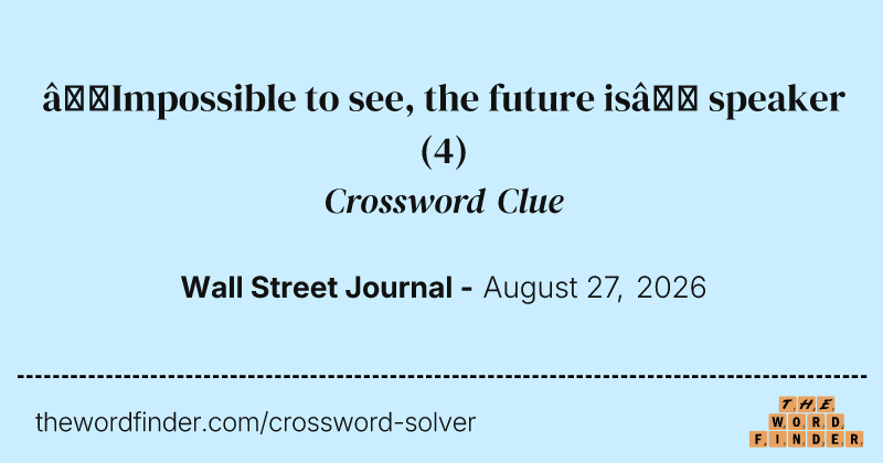 “Impossible to see, the future is” speaker crossword clue image