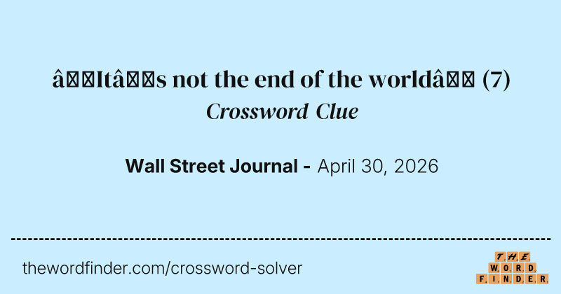 “It’s not the end of the world” crossword clue image