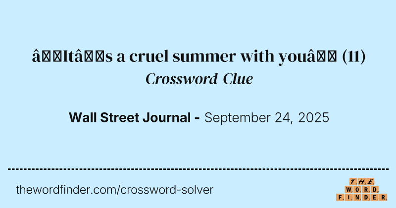 “It’s a cruel summer with you” crossword clue image