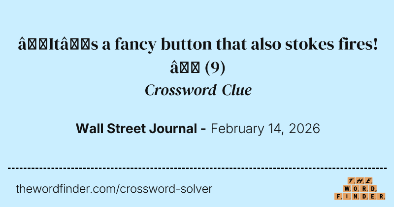 “It’s a fancy button that also stokes fires!” crossword clue image