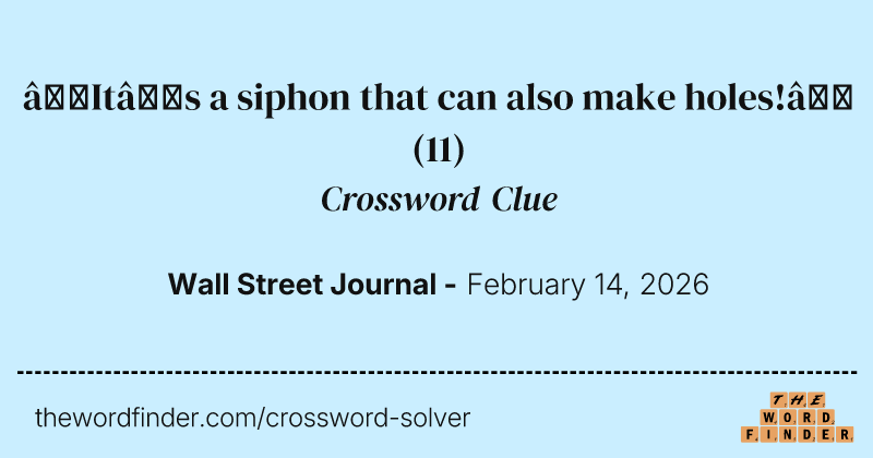 “It’s a siphon that can also make holes!” crossword clue image