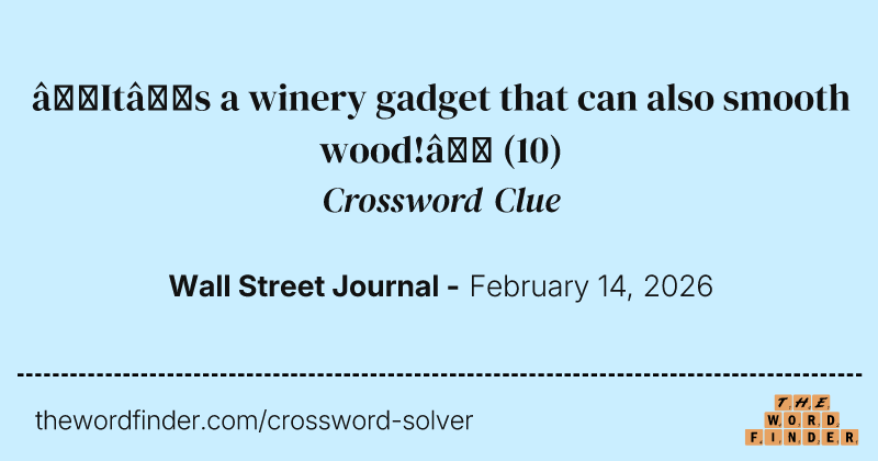 “It’s a winery gadget that can also smooth wood!” crossword clue image