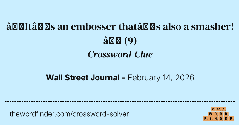 “It’s an embosser that’s also a smasher!” crossword clue image