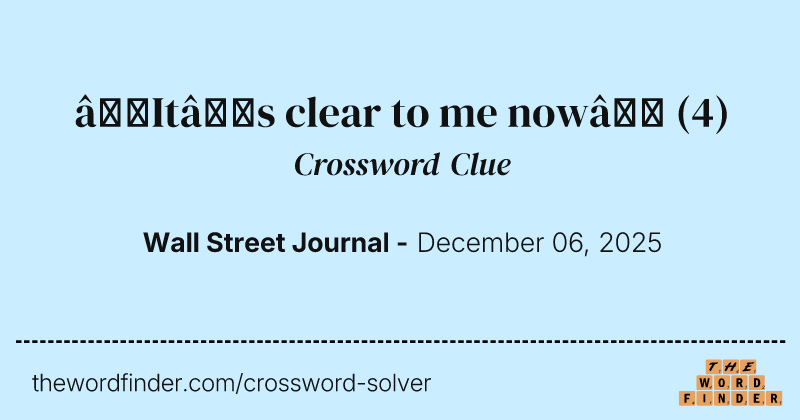 “It’s clear to me now” crossword clue image