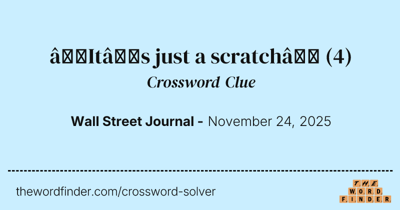 “It’s just a scratch” crossword clue image
