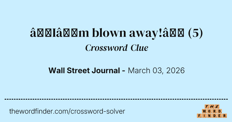 “I’m blown away!” crossword clue image