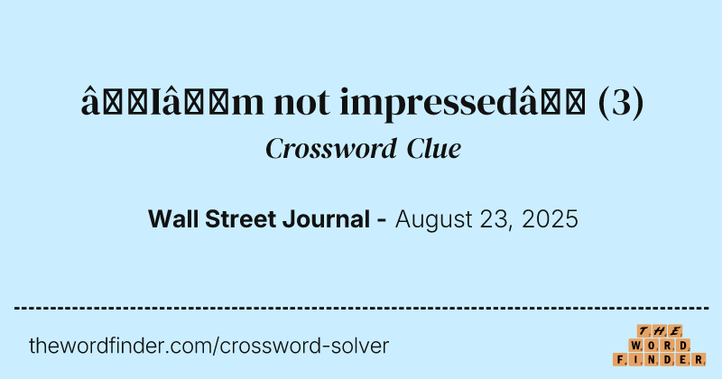 “I’m not impressed” crossword clue image