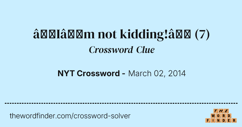 “I’m not kidding!” crossword clue image