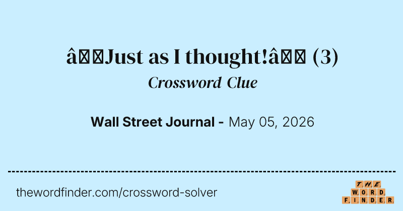 “Just as I thought!” crossword clue image