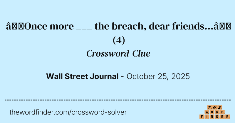 “Once more ___ the breach, dear friends...” crossword clue image