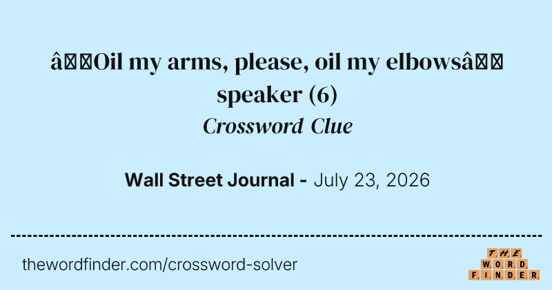 “Oil my arms, please, oil my elbows” speaker crossword clue image