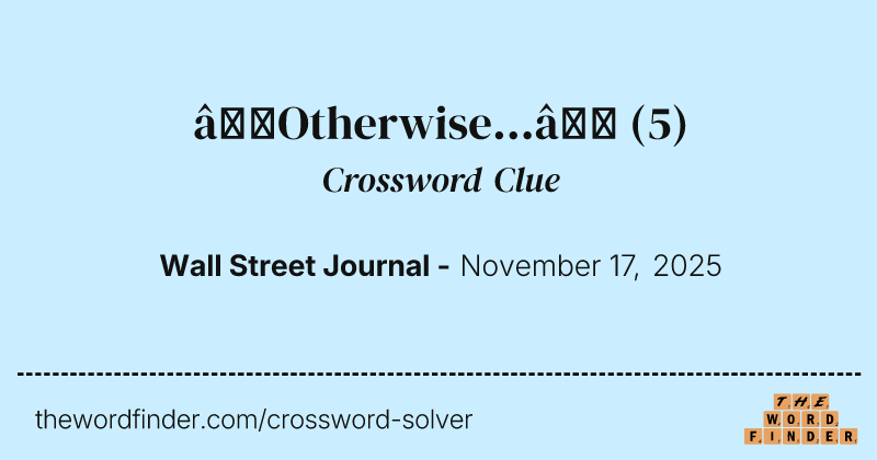 “Otherwise...” crossword clue image