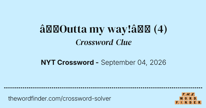 “Outta my way!” crossword clue image