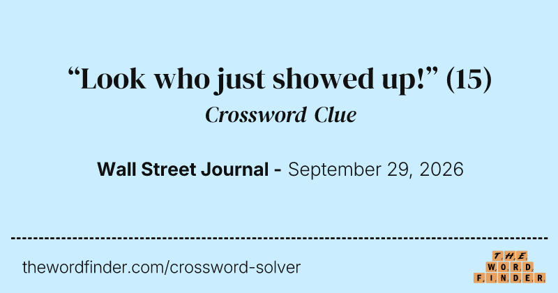 “Look who just showed up!” crossword clue image