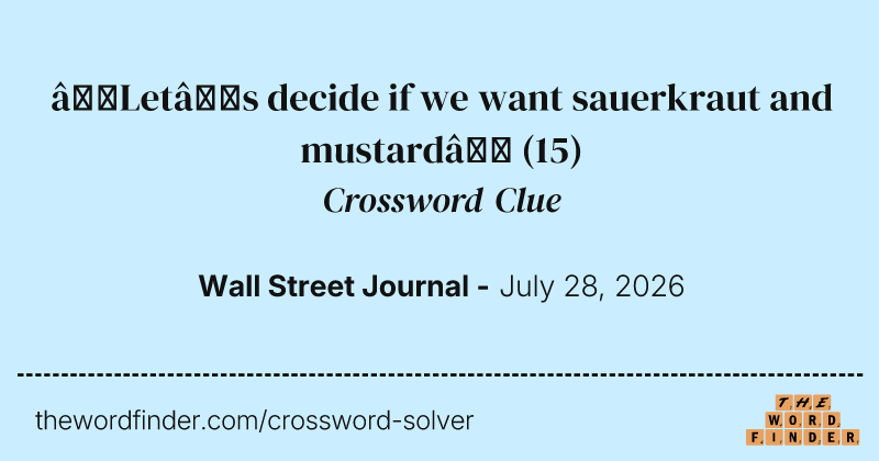 “Let’s decide if we want sauerkraut and mustard” crossword clue image