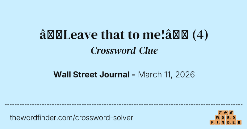 “Leave that to me!” crossword clue image