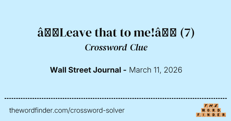 “Leave that to me!” crossword clue image