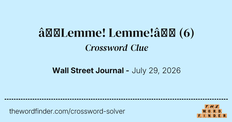 “Lemme! Lemme!” crossword clue image