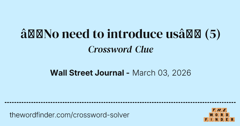 “No need to introduce us” crossword clue image
