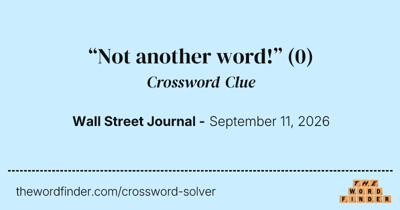 “Not another word!” crossword clue image