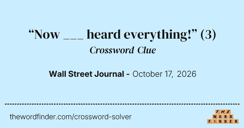 “Now ___ heard everything!” crossword clue image