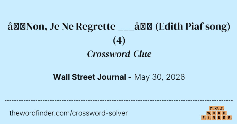 “Non, Je Ne Regrette ___” (Edith Piaf song) crossword clue image
