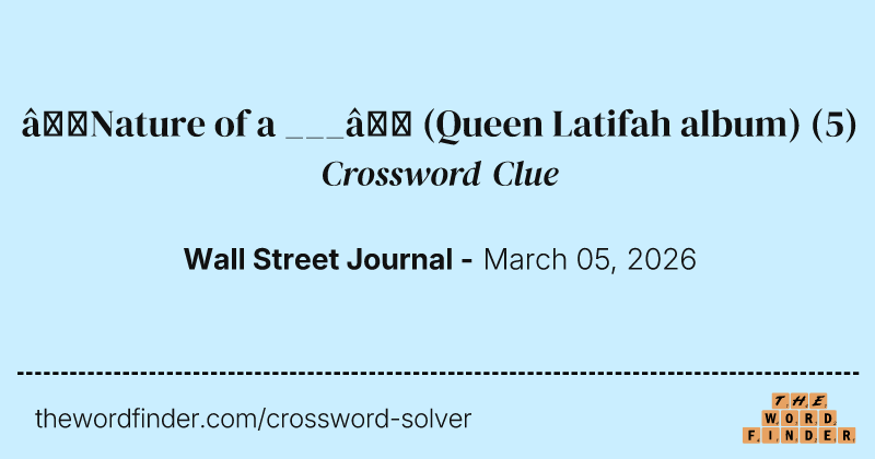 “Nature of a ___” (Queen Latifah album) crossword clue image