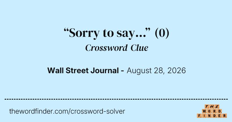 “Sorry to say...” crossword clue image
