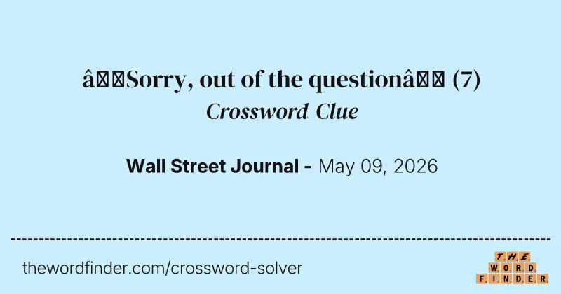 “Sorry, out of the question” crossword clue image