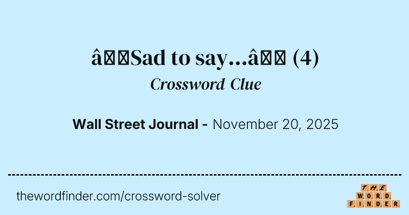 “Sad to say...” crossword clue image