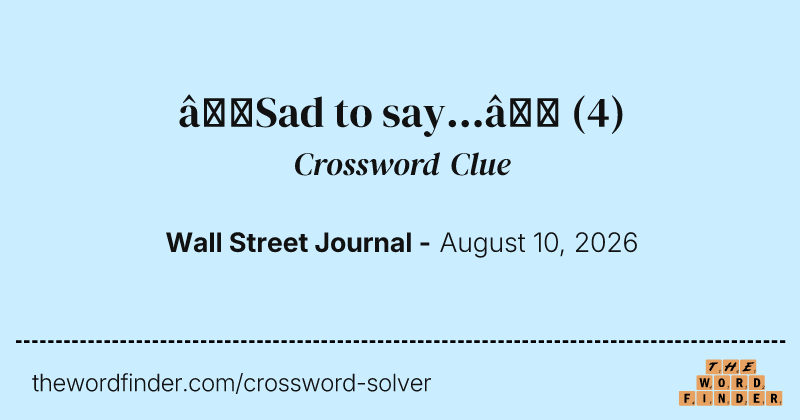 “Sad to say...” crossword clue image