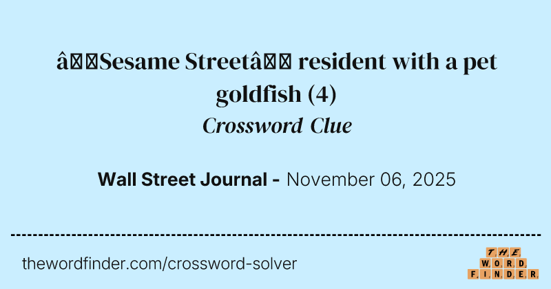 “Sesame Street” resident with a pet goldfish crossword clue image