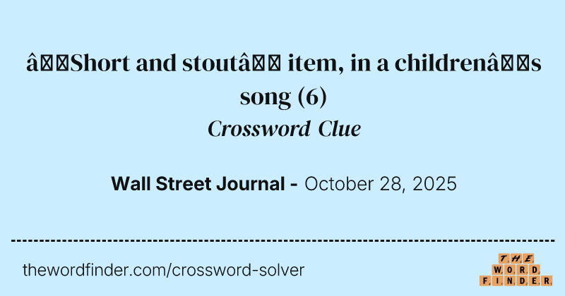 “Short and stout” item, in a children’s song crossword clue image