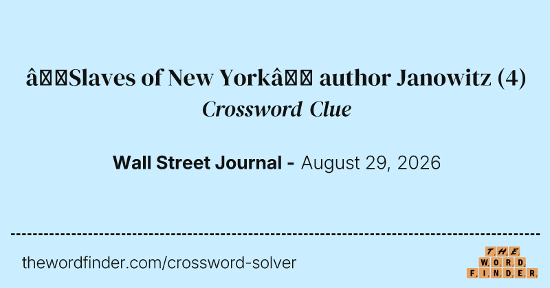 “Slaves of New York” author Janowitz crossword clue image