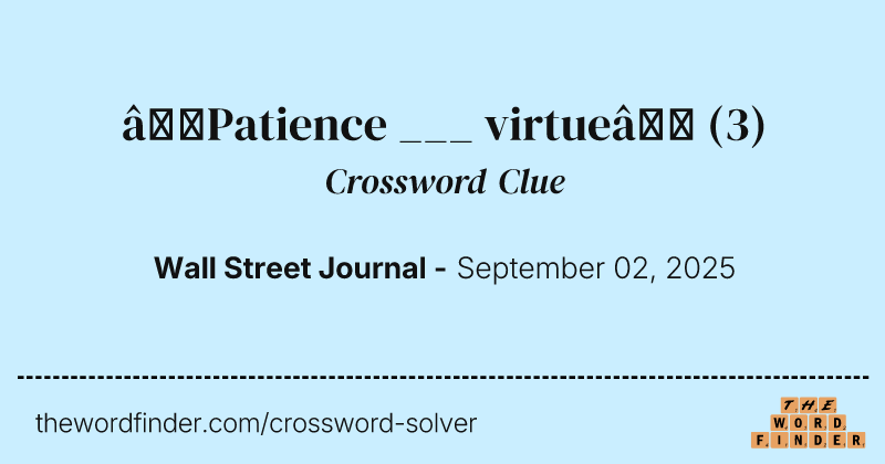 “Patience ___ virtue” crossword clue image