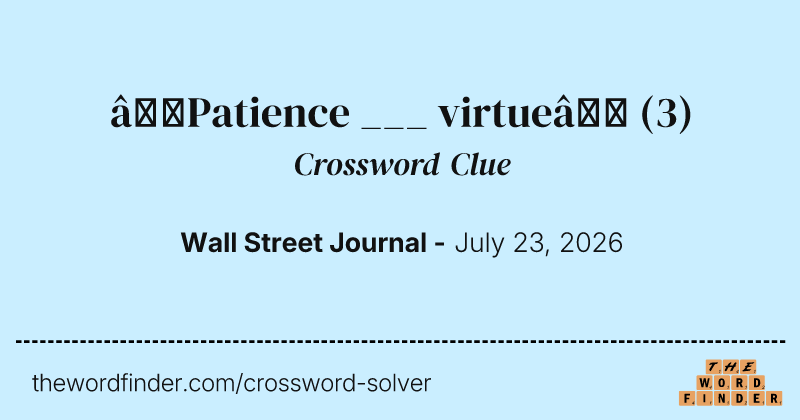 “Patience ___ virtue” crossword clue image