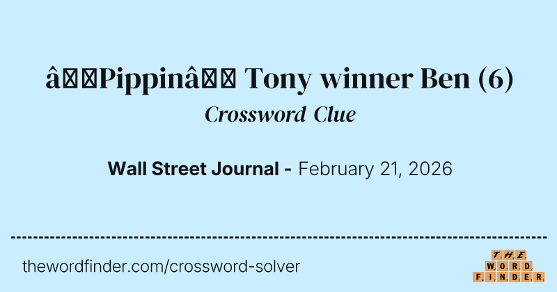 “Pippin” Tony winner Ben crossword clue image