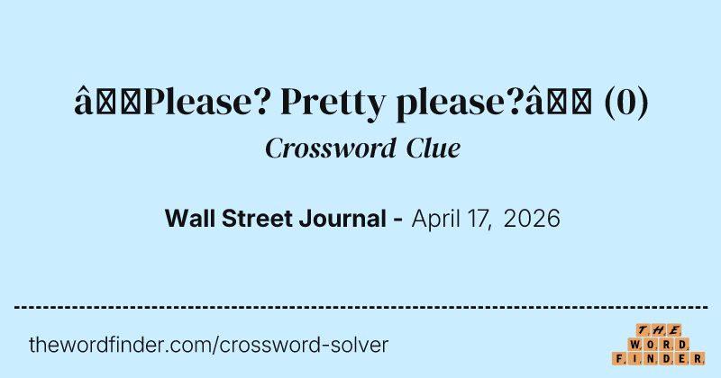 “Please? Pretty please?” crossword clue image