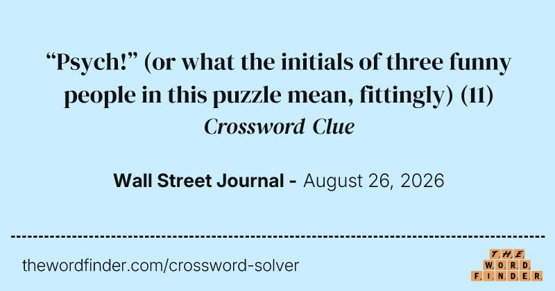 “Psych!” (or what the initials of three funny people in this puzzle mean, fittingly) crossword clue image