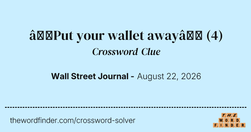 “Put your wallet away” crossword clue image