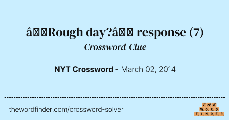 “Rough day?” response crossword clue image