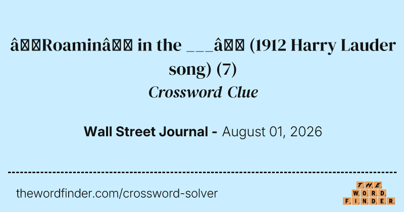 “Roamin’ in the ___” (1912 Harry Lauder song) crossword clue image