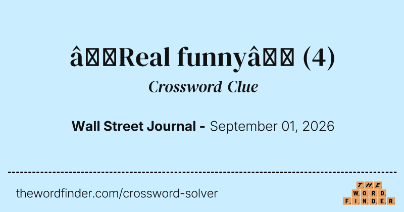 “Real funny” crossword clue image
