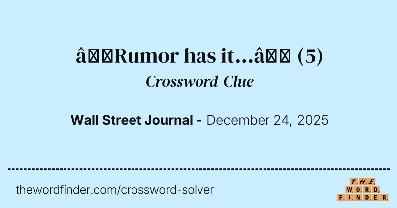 “Rumor has it...” crossword clue image
