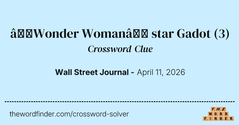 “Wonder Woman” star Gadot crossword clue image