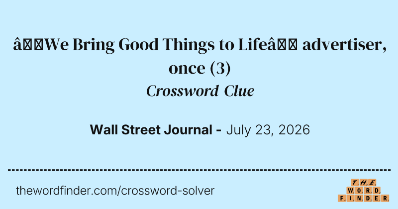 “We Bring Good Things to Life” advertiser, once crossword clue image