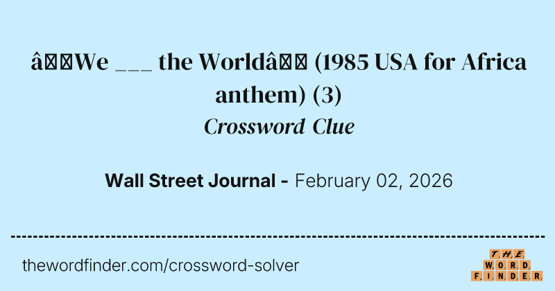 “We ___ the World” (1985 USA for Africa anthem) crossword clue image